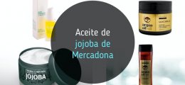 Aceite de Jojoba de Mercadona: los mejores productos