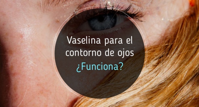 Vaselina pura para el contorno de ojos: Te cuento si me ha funcionado